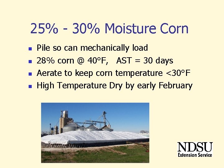 25% - 30% Moisture Corn n n Pile so can mechanically load 28% corn 25% - 30% Moisture Corn n n Pile so can mechanically load 28% corn