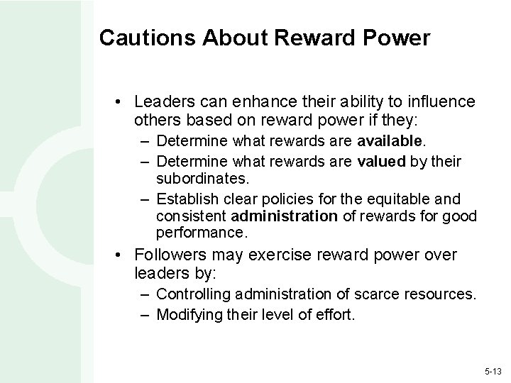 Cautions About Reward Power • Leaders can enhance their ability to influence others based