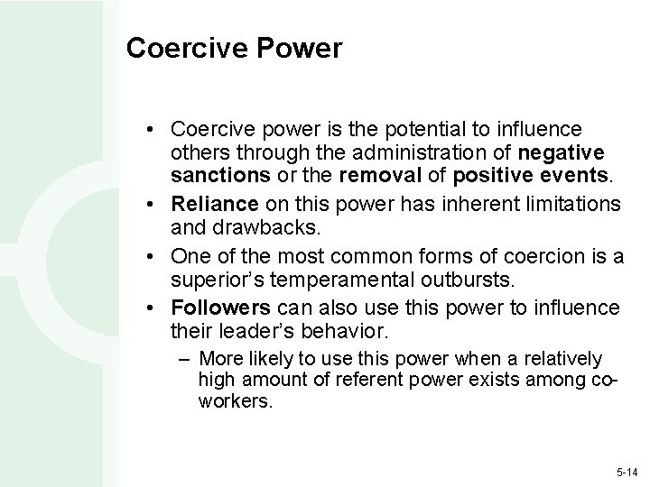 Coercive Power • Coercive power is the potential to influence others through the administration