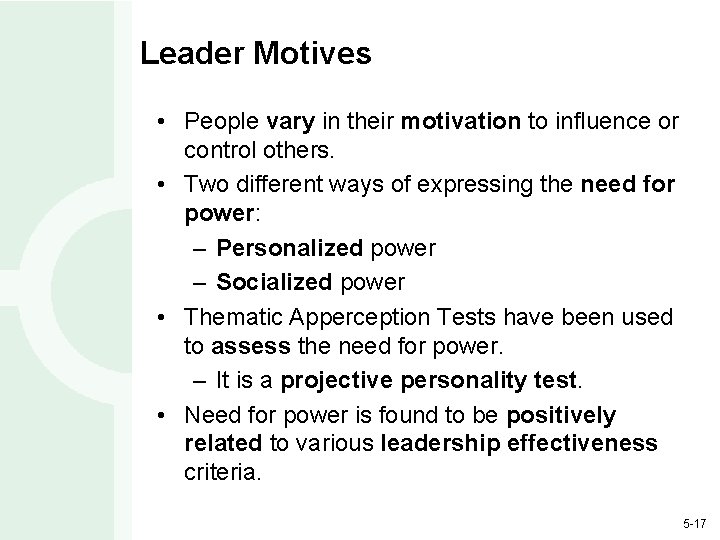 Leader Motives • People vary in their motivation to influence or control others. •