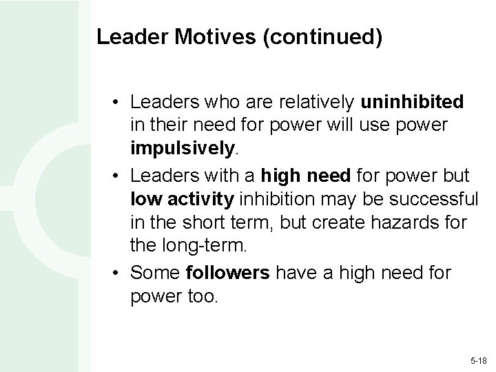 Leader Motives (continued) • Leaders who are relatively uninhibited in their need for power