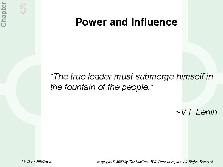 Chapter 5 Power and Influence “The true leader must submerge himself in the fountain