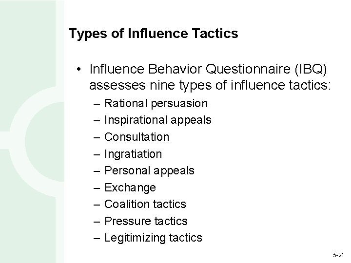 Types of Influence Tactics • Influence Behavior Questionnaire (IBQ) assesses nine types of influence