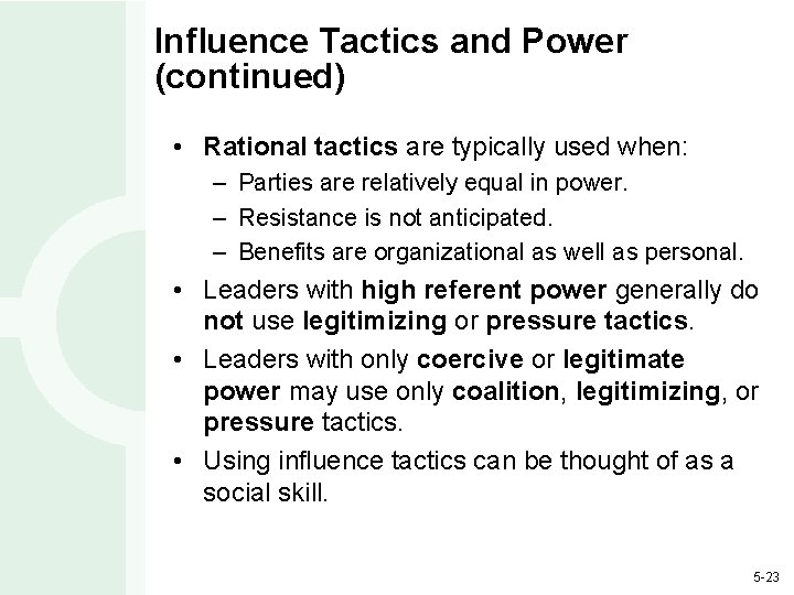 Influence Tactics and Power (continued) • Rational tactics are typically used when: – Parties