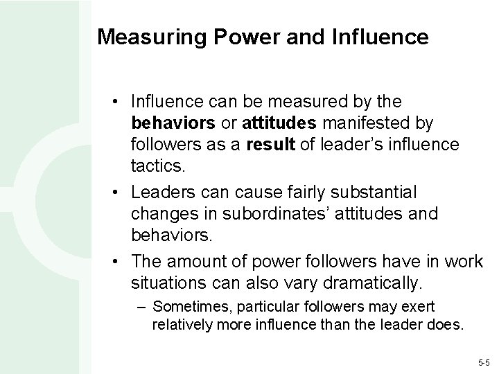 Measuring Power and Influence • Influence can be measured by the behaviors or attitudes