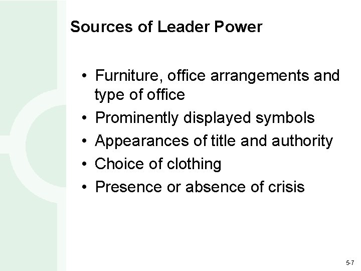Sources of Leader Power • Furniture, office arrangements and type of office • Prominently
