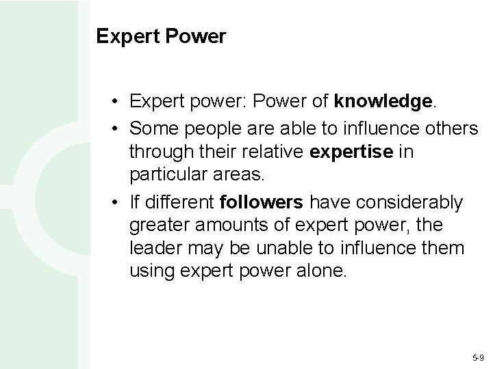 Expert Power • Expert power: Power of knowledge. • Some people are able to