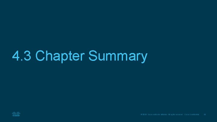 4. 3 Chapter Summary © 2016 Cisco and/or its affiliates. All rights reserved. Cisco