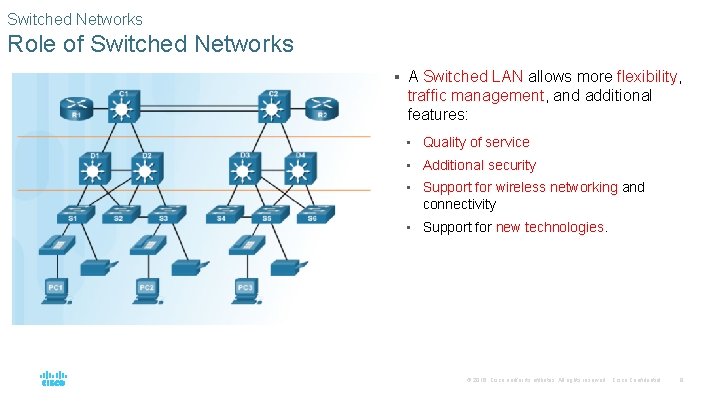 Switched Networks Role of Switched Networks § A Switched LAN allows more flexibility, traffic