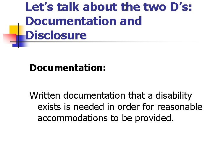 Let’s talk about the two D’s: Documentation and Disclosure Documentation: Written documentation that a