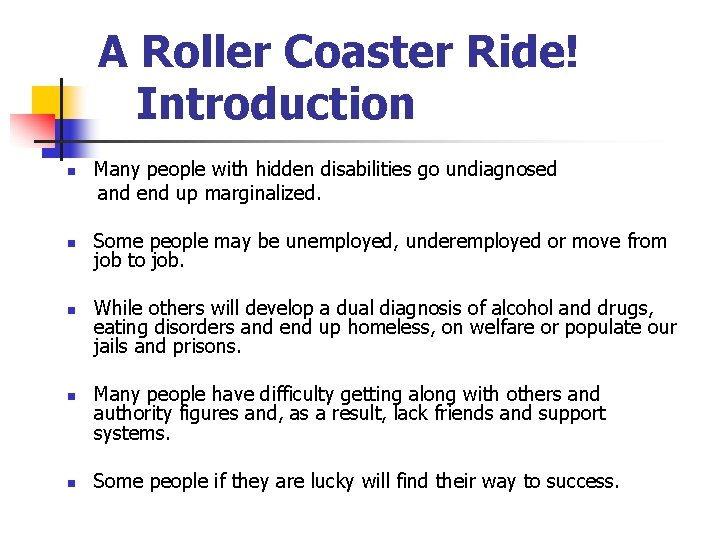 A Roller Coaster Ride! Introduction n n Many people with hidden disabilities go undiagnosed