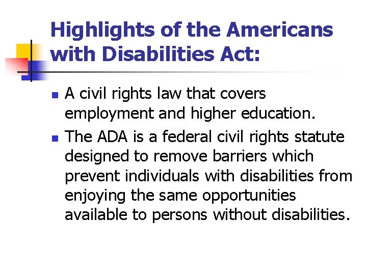 Highlights of the Americans with Disabilities Act: n n A civil rights law that