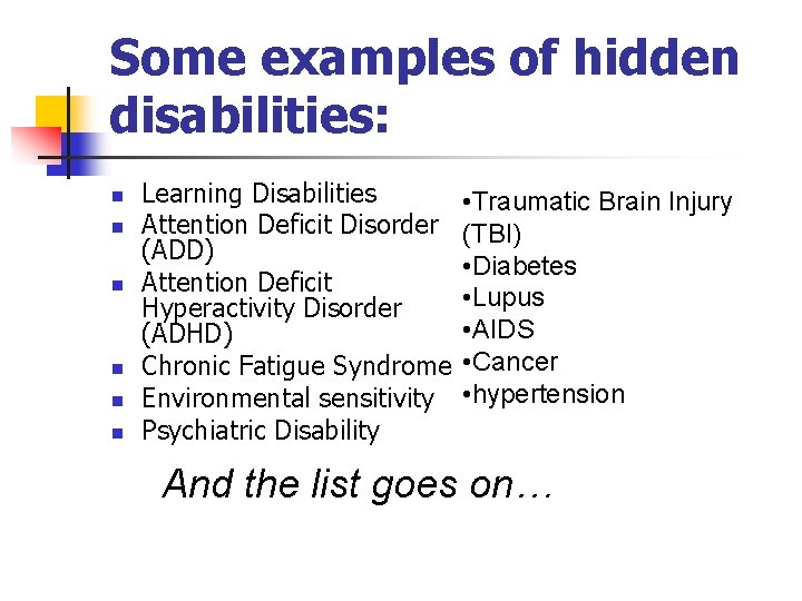 Some examples of hidden disabilities: n n n Learning Disabilities Attention Deficit Disorder (ADD)