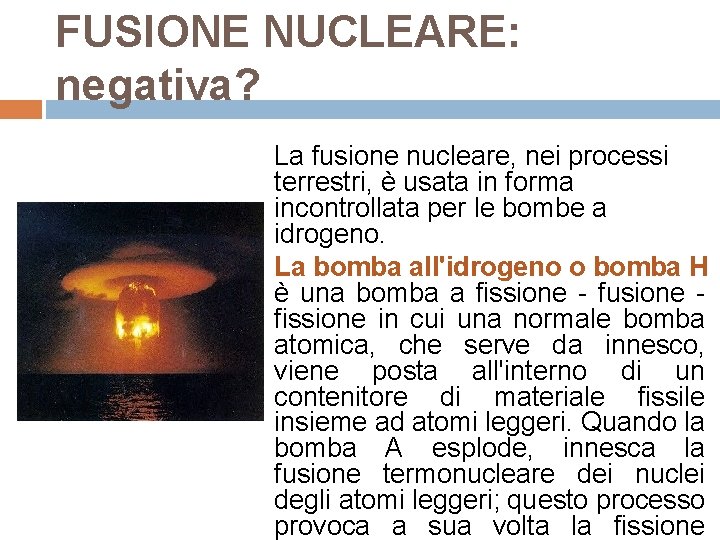 FUSIONE NUCLEARE: negativa? La fusione nucleare, nei processi terrestri, è usata in forma incontrollata