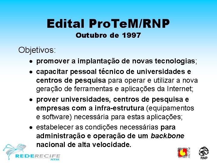 Edital Pro. Te. M/RNP Outubro de 1997 Objetivos: · promover a implantação de novas