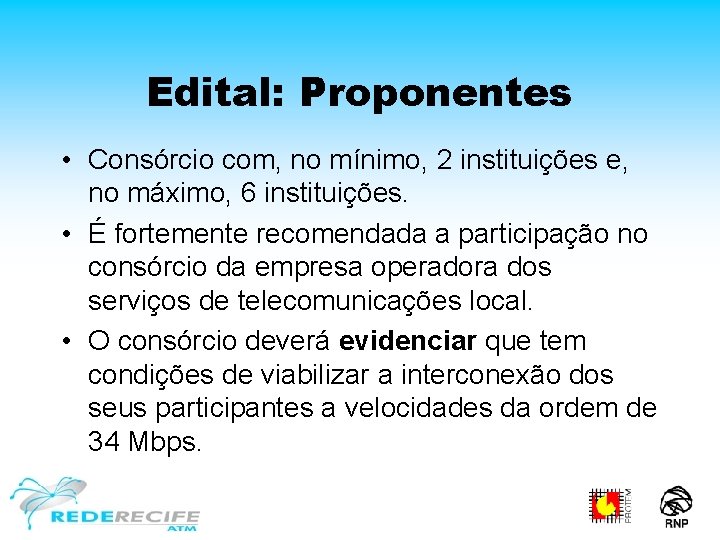 Edital: Proponentes • Consórcio com, no mínimo, 2 instituições e, no máximo, 6 instituições.