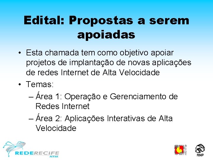 Edital: Propostas a serem apoiadas • Esta chamada tem como objetivo apoiar projetos de