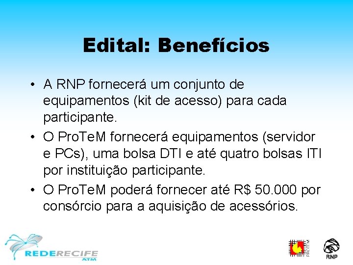 Edital: Benefícios • A RNP fornecerá um conjunto de equipamentos (kit de acesso) para