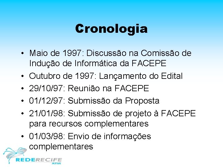 Cronologia • Maio de 1997: Discussão na Comissão de Indução de Informática da FACEPE