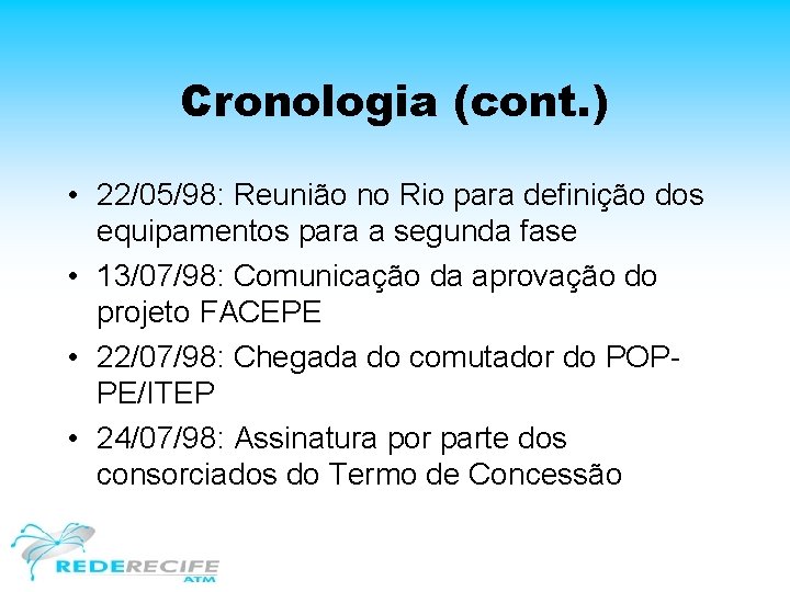 Cronologia (cont. ) • 22/05/98: Reunião no Rio para definição dos equipamentos para a