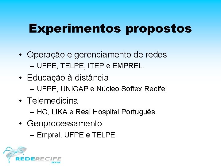 Experimentos propostos • Operação e gerenciamento de redes – UFPE, TELPE, ITEP e EMPREL.