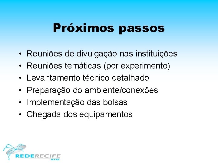 Próximos passos • • • Reuniões de divulgação nas instituições Reuniões temáticas (por experimento)