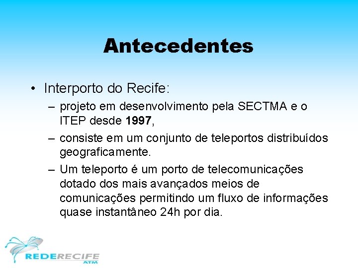 Antecedentes • Interporto do Recife: – projeto em desenvolvimento pela SECTMA e o ITEP