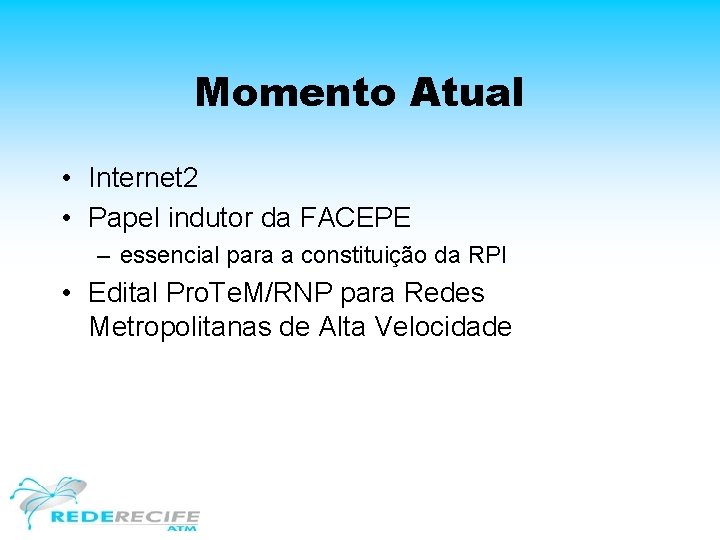 Momento Atual • Internet 2 • Papel indutor da FACEPE – essencial para a