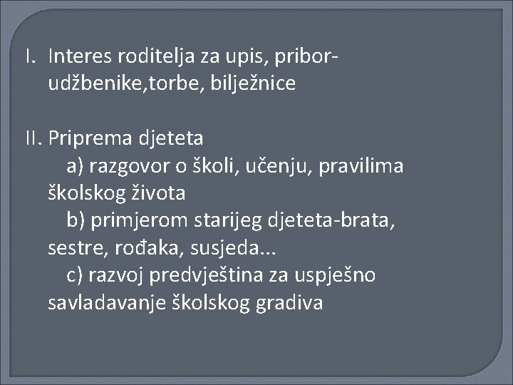 I. Interes roditelja za upis, priborudžbenike, torbe, bilježnice II. Priprema djeteta a) razgovor o