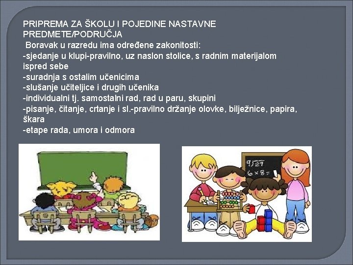 PRIPREMA ZA ŠKOLU I POJEDINE NASTAVNE PREDMETE/PODRUČJA Boravak u razredu ima određene zakonitosti: -sjedanje