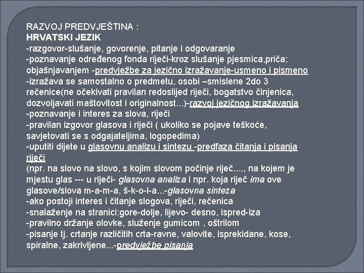 RAZVOJ PREDVJEŠTINA : HRVATSKI JEZIK -razgovor-slušanje, govorenje, pitanje i odgovaranje -poznavanje određenog fonda riječi-kroz