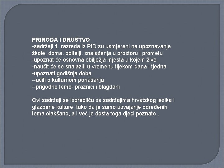 PRIRODA I DRUŠTVO -sadržaji 1. razreda iz PID su usmjereni na upoznavanje škole, doma,