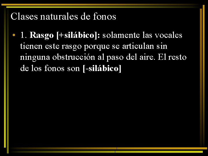 Clases naturales de fonos • 1. Rasgo [+silábico]: solamente las vocales tienen este rasgo