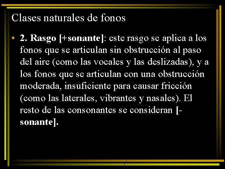 Clases naturales de fonos • 2. Rasgo [+sonante]: este rasgo se aplica a los