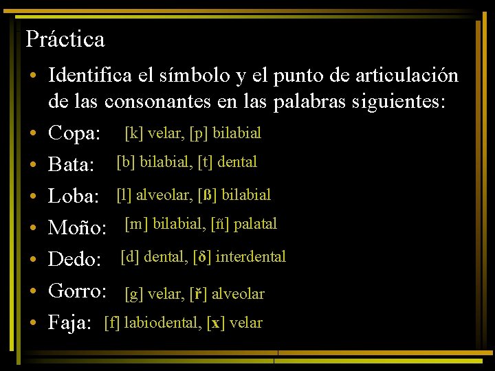 Práctica • Identifica el símbolo y el punto de articulación de las consonantes en