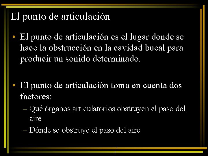 El punto de articulación • El punto de articulación es el lugar donde se