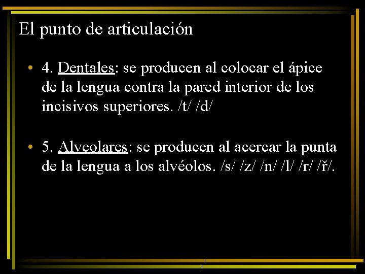 El punto de articulación • 4. Dentales: se producen al colocar el ápice de