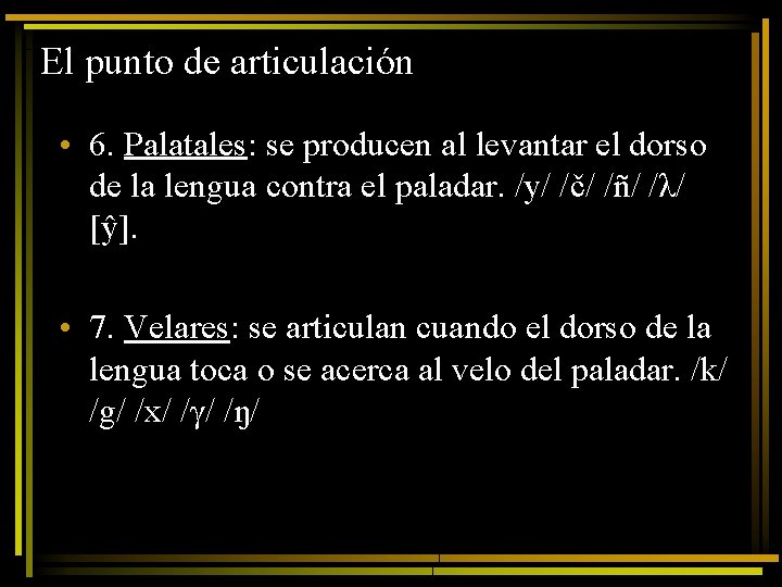 El punto de articulación • 6. Palatales: se producen al levantar el dorso de