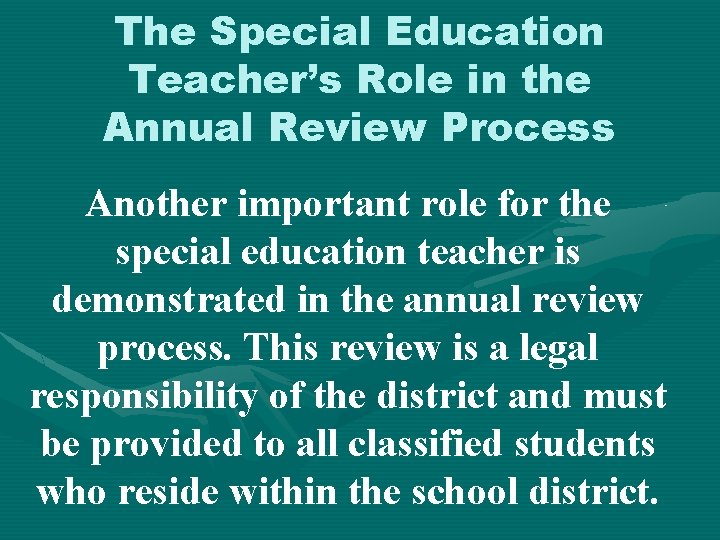 The Special Education Teacher’s Role in the Annual Review Process Another important role for