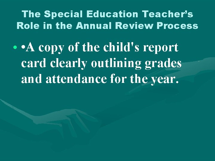 The Special Education Teacher’s Role in the Annual Review Process • • A copy