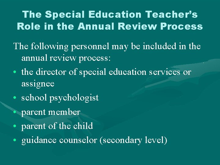The Special Education Teacher’s Role in the Annual Review Process The following personnel may
