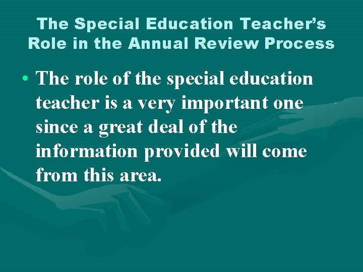 The Special Education Teacher’s Role in the Annual Review Process • The role of