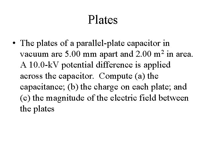 Plates • The plates of a parallel-plate capacitor in vacuum are 5. 00 mm
