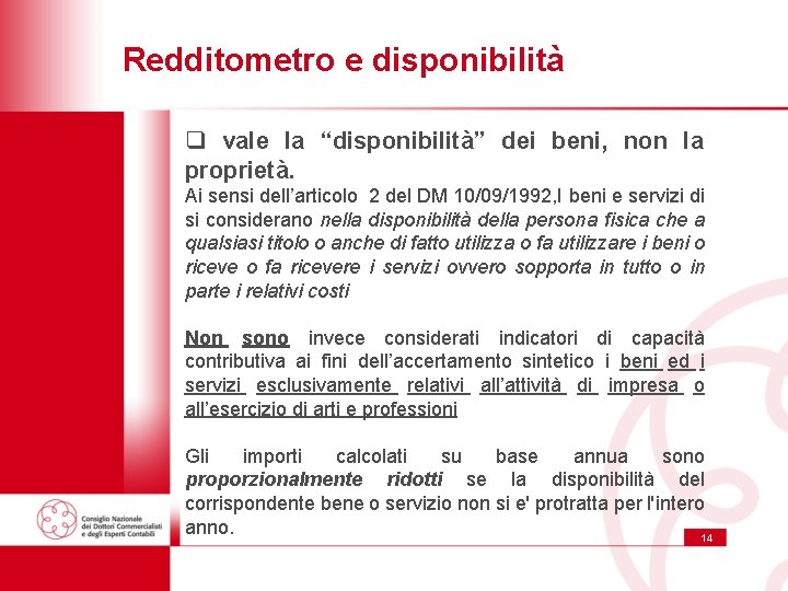 Redditometro e disponibilità q vale la “disponibilità” dei beni, non la proprietà. Ai sensi Redditometro e disponibilità q vale la “disponibilità” dei beni, non la proprietà. Ai sensi
