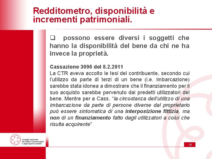 Redditometro, disponibilità e incrementi patrimoniali. q possono essere diversi i soggetti che hanno la Redditometro, disponibilità e incrementi patrimoniali. q possono essere diversi i soggetti che hanno la