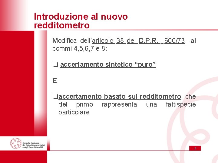 Introduzione al nuovo redditometro Modifica dell’articolo 38 del D. P. R. 600/73 ai commi Introduzione al nuovo redditometro Modifica dell’articolo 38 del D. P. R. 600/73 ai commi