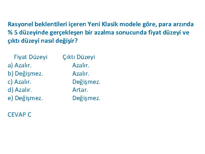 Rasyonel beklentileri içeren Yeni Klasik modele göre, para arzında % 5 düzeyinde gerçekleşen bir