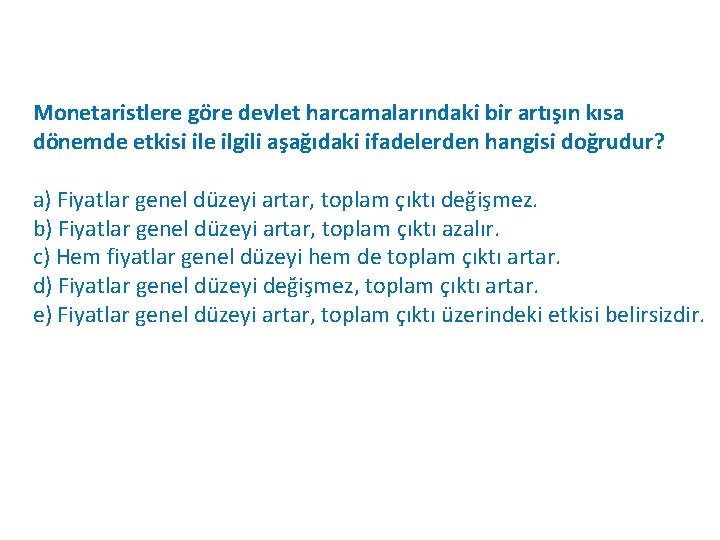 Monetaristlere göre devlet harcamalarındaki bir artışın kısa dönemde etkisi ile ilgili aşağıdaki ifadelerden hangisi