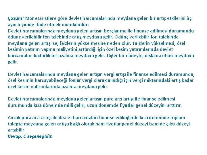 Çözüm: Monetaristlere göre devlet harcamalarında meydana gelen bir artış etkilerini üç aynı biçimde ifade
