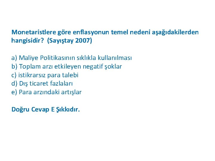 Monetaristlere göre enflasyonun temel nedeni aşağıdakilerden hangisidir? (Sayıştay 2007) a) Maliye Politikasının sıklıkla kullanılması